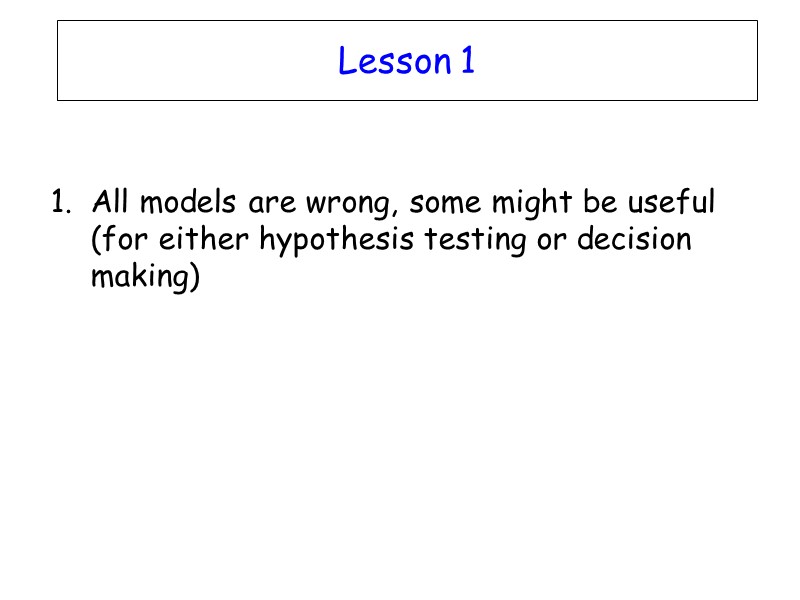 Lesson 1  All models are wrong, some might be useful (for either hypothesis